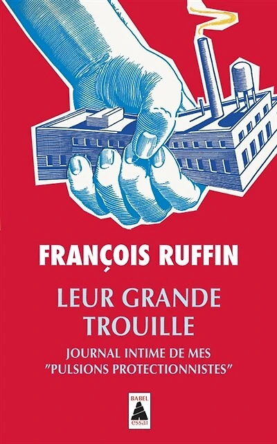 Leur grande trouille: journal intime de mes pulsions protectionnistes