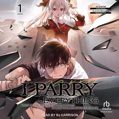 I Parry Everything: What Do You Mean I'm the Strongest? I'm Not Even an Adventurer Yet! Volume 1