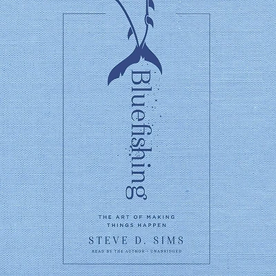 Bluefishing: The Art Of Making Things Happen