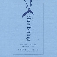 Bluefishing: The Art Of Making Things Happen