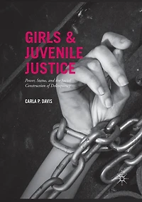 Girls and Juvenile Justice: Power, Status, the Social Construction of Delinquency