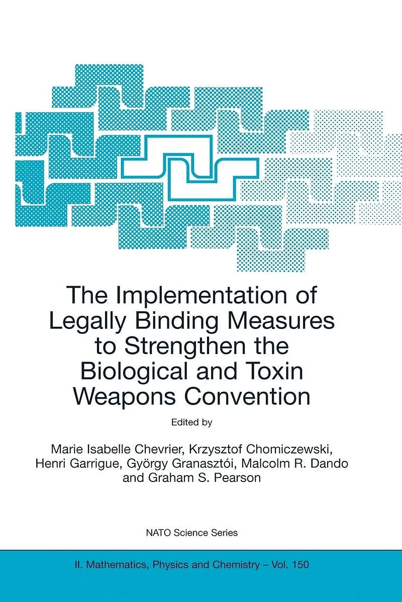 the Implementation of Legally Binding Measures to Strengthen Biological and Toxin Weapons Convention: Proceedings NATO Advanced Study Institute, held Budapest, Hungary, 2001
