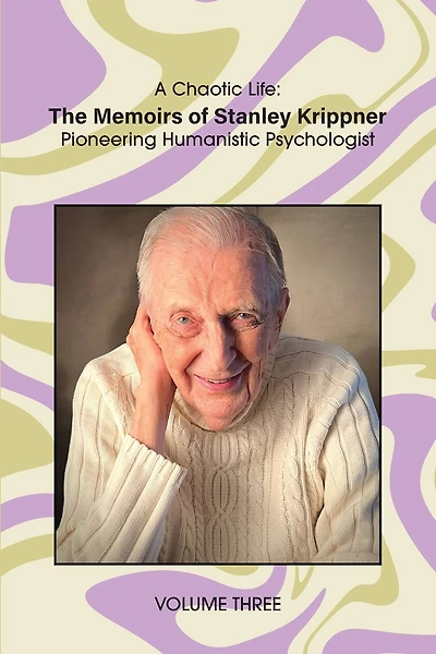 A Chaotic Life (Volume ): The Memoirs of Stanley Krippner