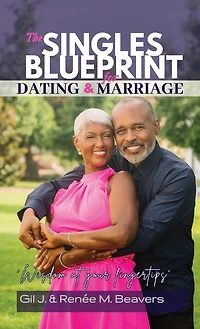 The Singles Blueprint for Dating & Marriage: Wisdom at your fingertips'