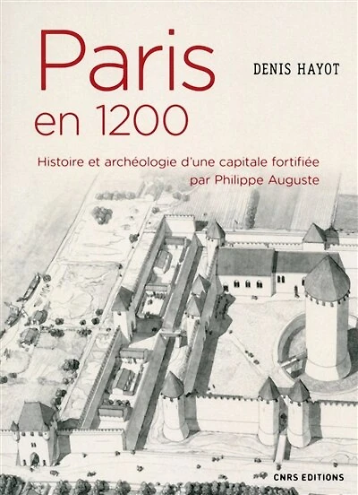 Paris en 1200: histoire et archéologie d'une capitale fortifiée par Philippe Auguste