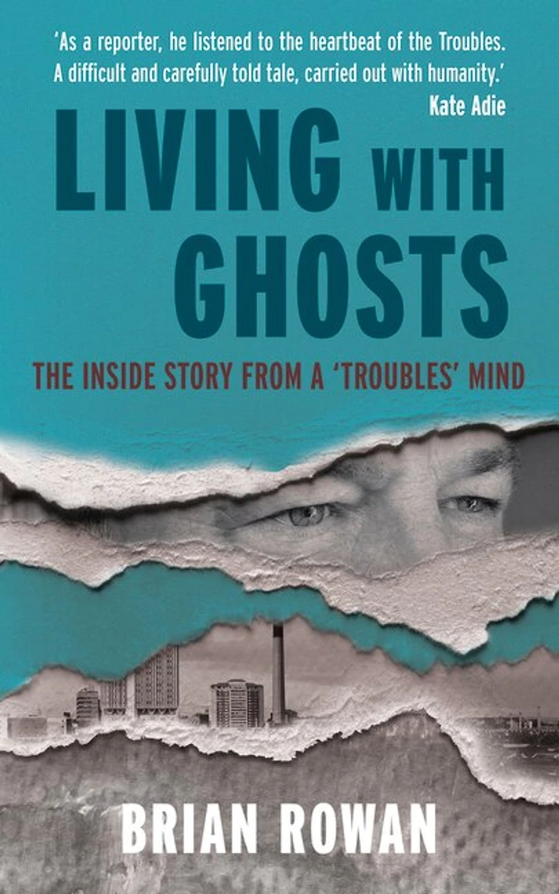 Living with Ghosts - The Inside Story from a 'Troubles' Mind