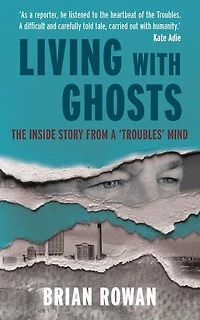 Living with Ghosts - The Inside Story from a 'Troubles' Mind