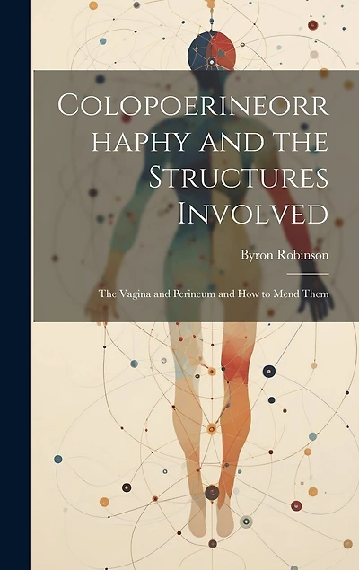 Colopoerineorrhaphy and the Structures Involved: The Vagina and Perineum and How to Mend Them