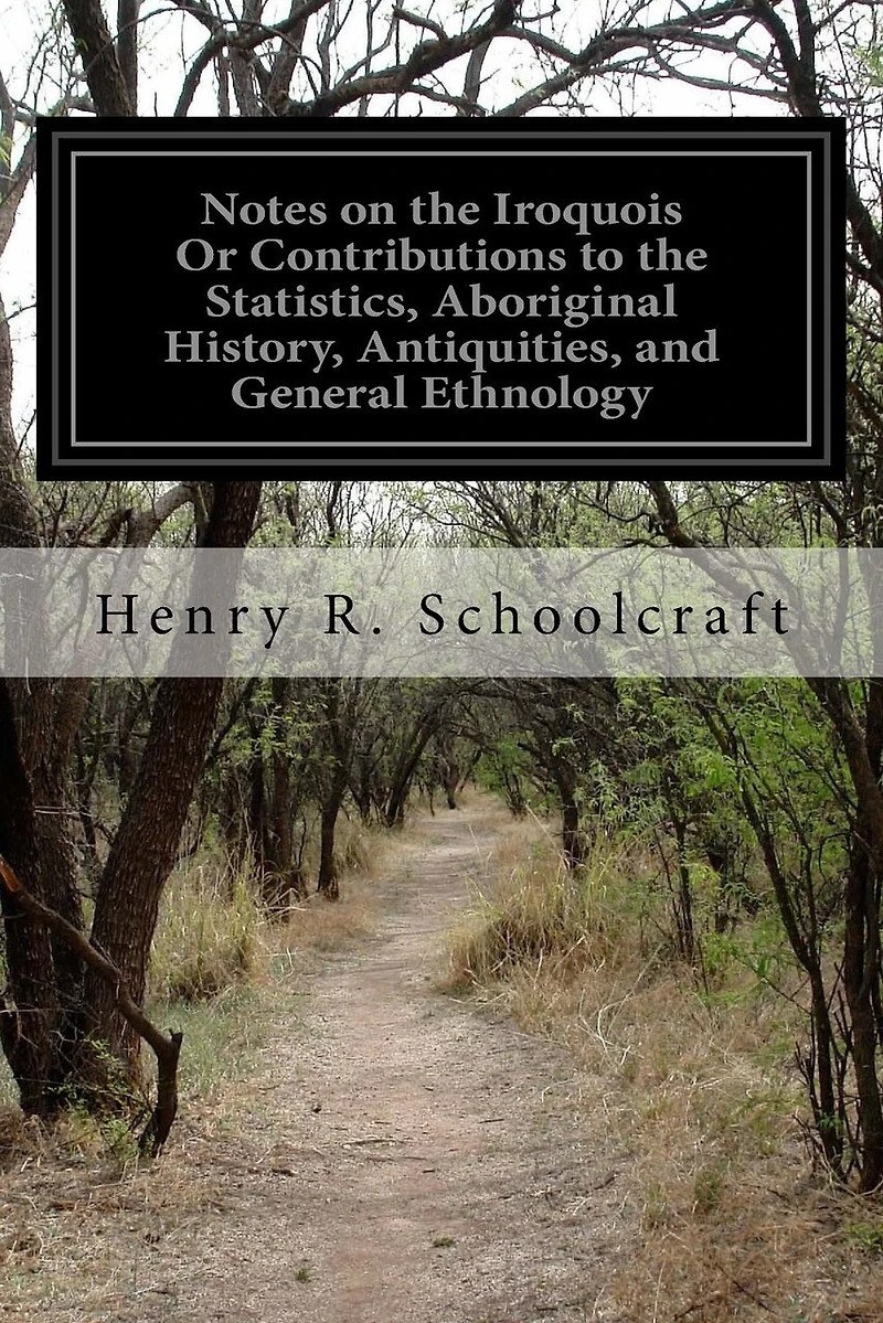 Notes on the Iroquois Or Contributions to the Statistics, Aboriginal History, Antiquities, and General Ethnology: Of Western New-York