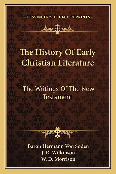 The History Of Early Christian Literature: The Writings Of The New Testament