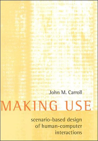 Making Use: Scenario-Based Design of Human-Computer Interactions