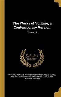The Works of Voltaire, a Contemporary Version; Volume 15