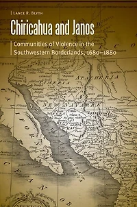 Chiricahua and Janos: Communities of Violence the Southwestern Borderlands, 1680-1880