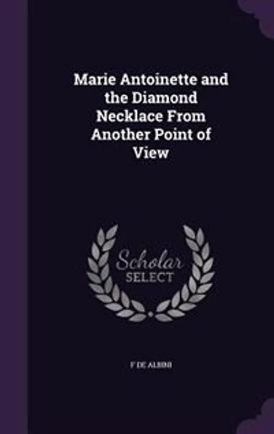 Marie Antoinette and the Diamond Necklace From Another Point of View (Classic Reprint)