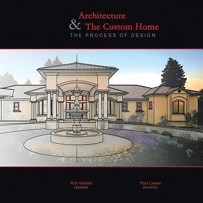 Architecture & The Custom Home: The Process of Design
