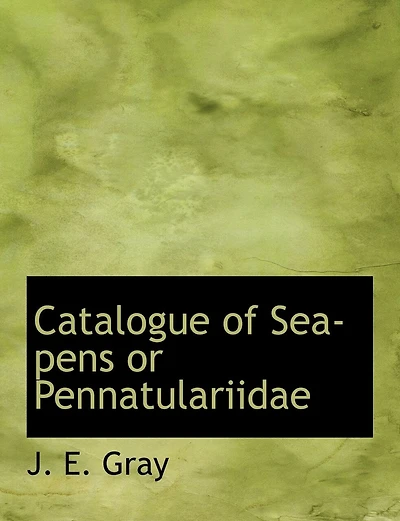 Catalogue of Sea-Pens or Pennatulariidae
