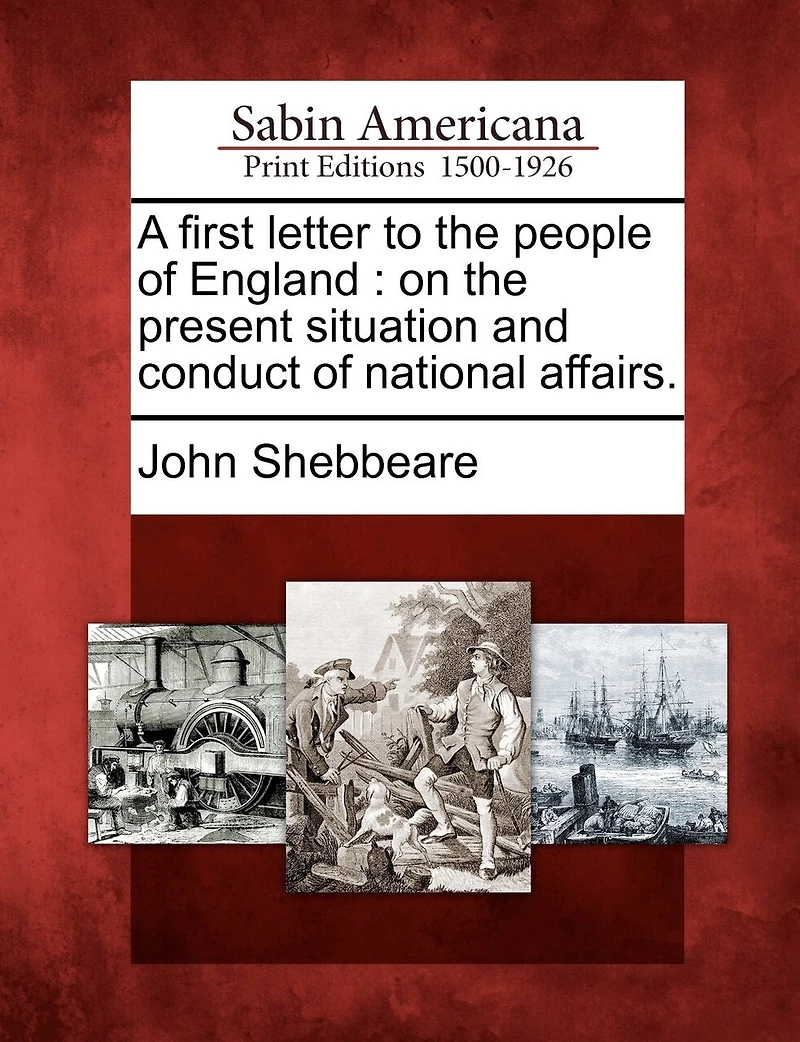 A First Letter to the People of England: On Present Situation and Conduct National Affairs (Classic Reprint)