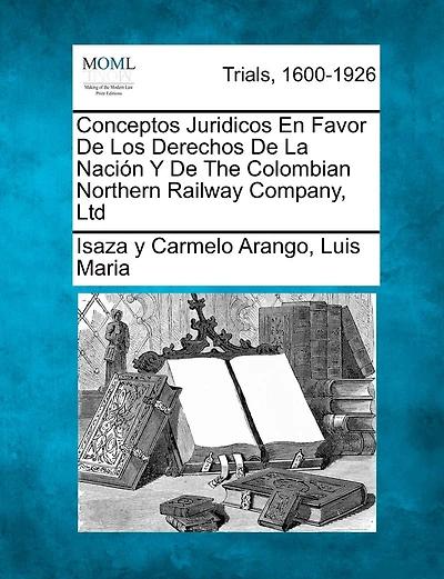 Conceptos Juridicos En Favor de Los Derechos de La Naci N y de the Colombian Northern Railway Company, Ltd