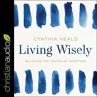 Living Wisely: Believing The Truths Of Scripture