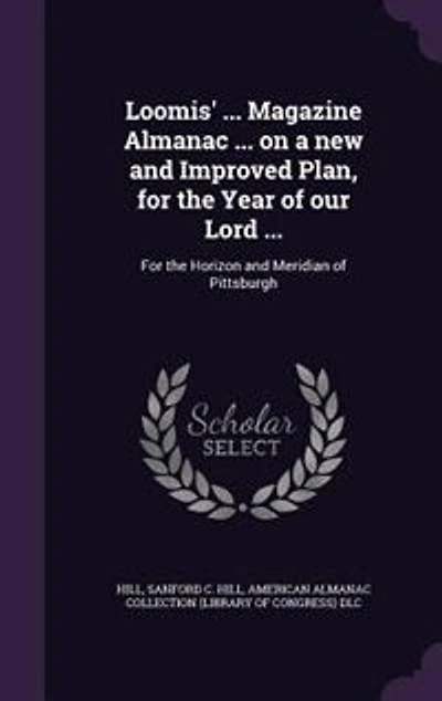 Loomis' ... Magazine Almanac on a new and Improved Plan, For the Year of our Lord ...: Horizon Meridian Pittsburgh: Yr.1835