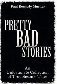 Pretty Bad Stories: An Unfortunate Collection of Troublesome Tales