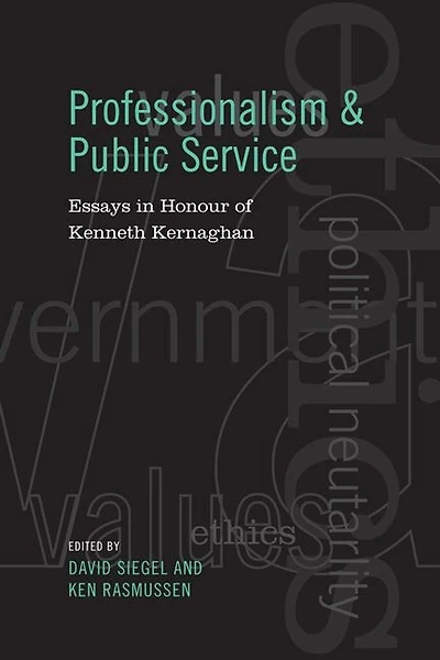 Professionalism and Public Service: Essays Honour of Kenneth Kernaghan