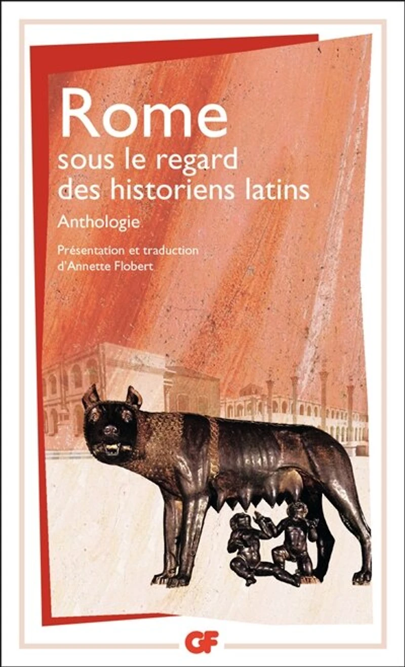 Rome sous le regard des historiens latins : anthologie: anthologie