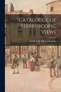 Catalogue of Stereoscopic Views