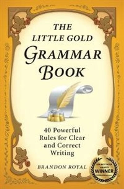 The Little Gold Grammar Book: 40 Powerful Rules for Clear and Correct Writing