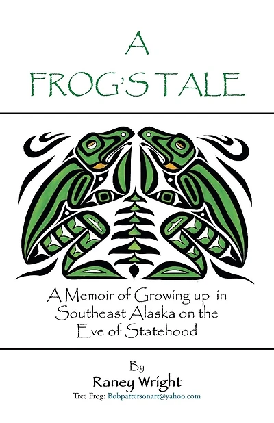 A Frog's Tale: A Memoir of Growing up in Southeast Alaska on the Eve of Statehood