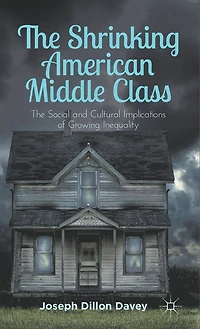 The Shrinking American Middle Class: Social and Cultural Implications of Growing Inequality