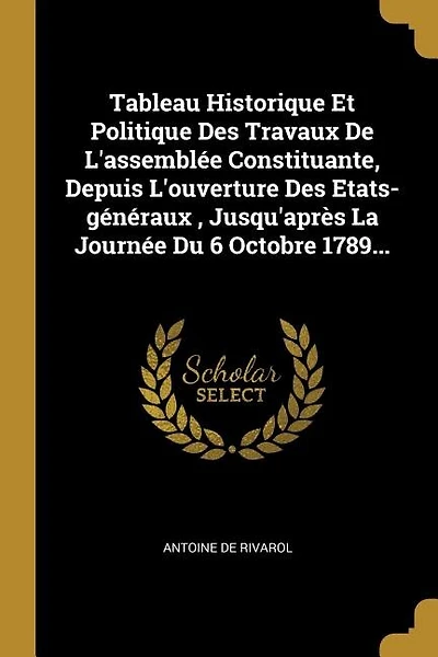 Tableau Historique Et Politique Des Travaux De L'assemblée Constituante, Depuis L'ouverture Des Etats-généraux , Jusqu'après La Journée Du 6 Octobre 1789...