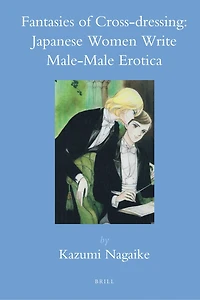 Fantasies of Cross-dressing: Japanese Women Write Male-Male Erotica