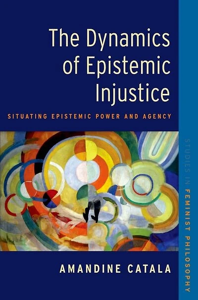 The Dynamics of Epistemic Injustice: Situating Power and Agency