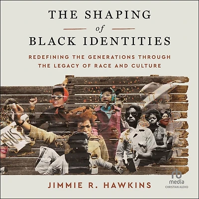 the Shaping of Black Identities: Redefining Generations through Legacy Race and Culture
