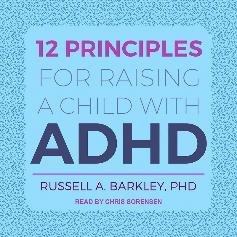 12 Principles for Raising a Child with ADHD