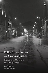 Police Street Powers and Criminal Justice: Regulation and Discretion in a Time of Change