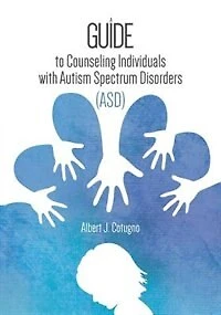 A Guide to Counseling Individuals with Autism Spectrum Disorders (ASD)