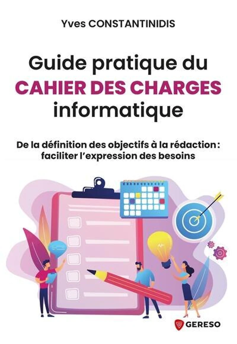 Guide pratique du cahier des charges informatique: de la définition objectifs à rédaction
