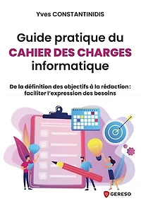 Guide pratique du cahier des charges informatique: de la définition objectifs à rédaction