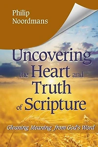 Uncovering the Heart and Truth of Scripture: Gleaning Meaning from God's Word