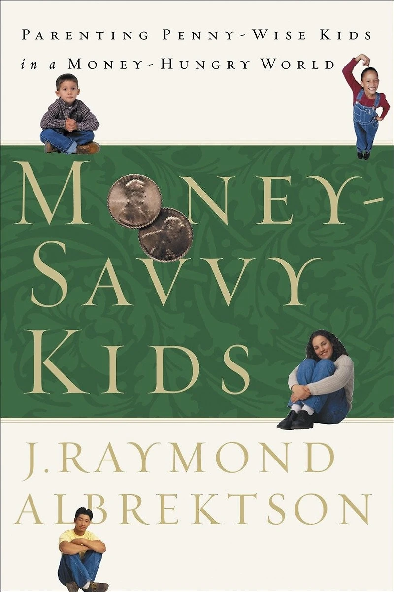 Money-Savvy Kids: Parenting Penny-Wise Kids a Money-Hungry World