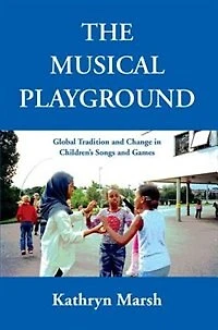 A Musical Playground: Global Tradition and Change Children's Songs Games
