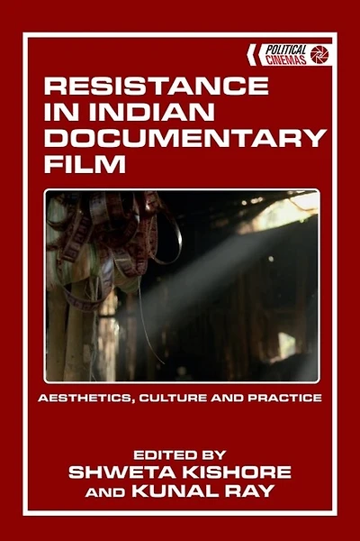 Resistance Indian Documentary Film: Aesthetics, Culture and Practice