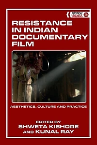 Resistance Indian Documentary Film: Aesthetics, Culture and Practice