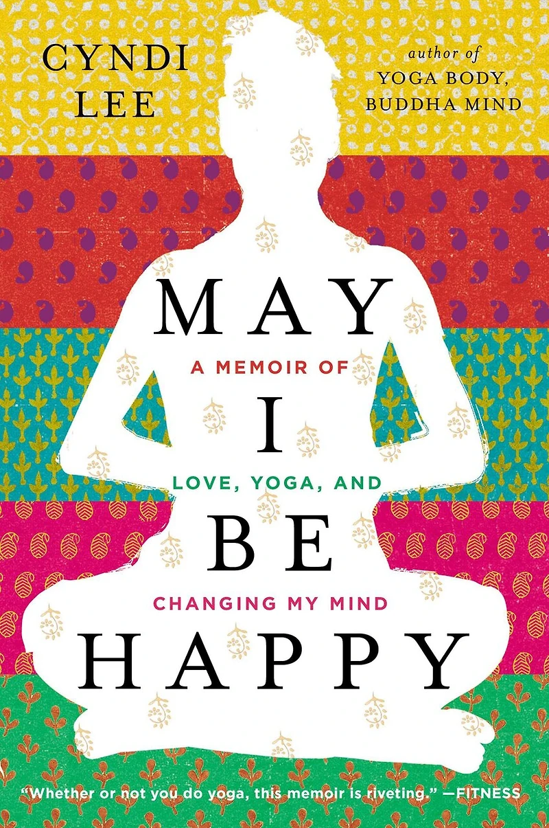 May I Be Happy: A Memoir Of Love, Yoga, And Changing My Mind