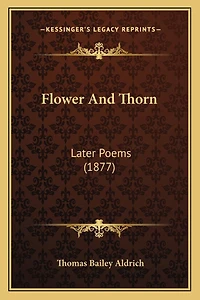 Flower And Thorn: Later Poems (1877)