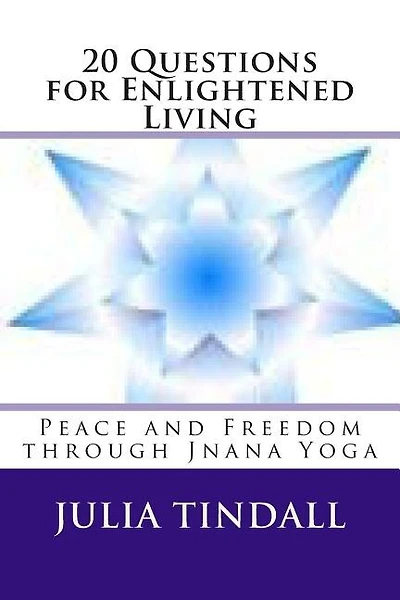 20 Questions for Enlightened Living: Peace and Freedom through Jnana Yoga