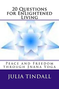 20 Questions for Enlightened Living: Peace and Freedom through Jnana Yoga