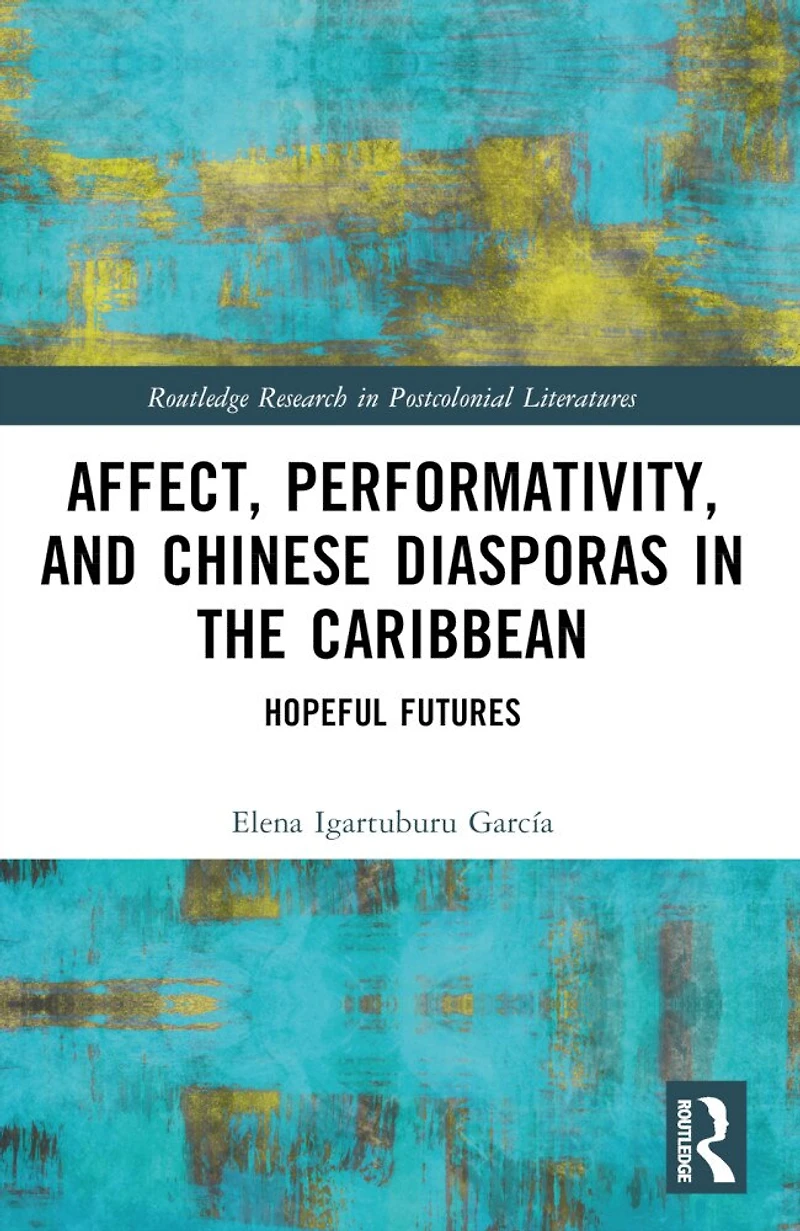 Affect, Performativity, and Chinese Diasporas the Caribbean: Hopeful Futures